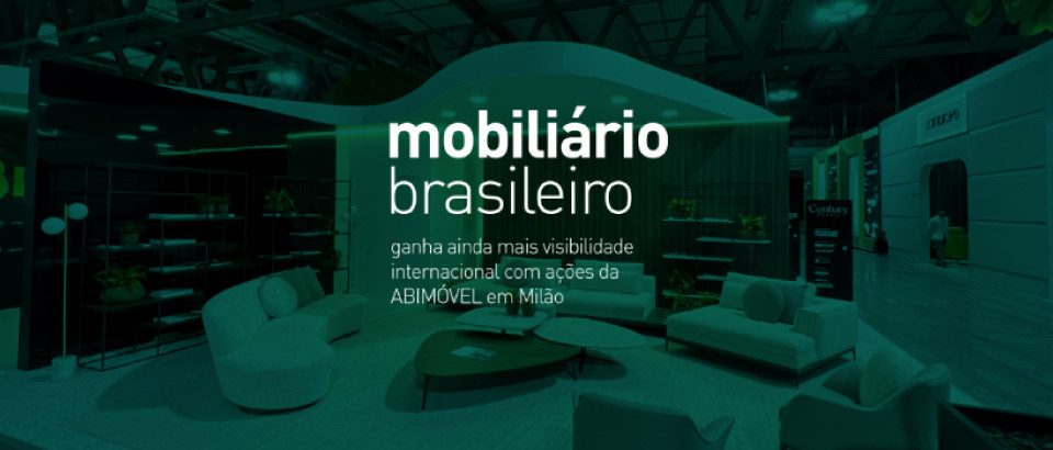 Brazilian Furniture | Mobiliário brasileiro ganha ainda mais visibilidade internacional com ações da ABIMÓVEL em Milão