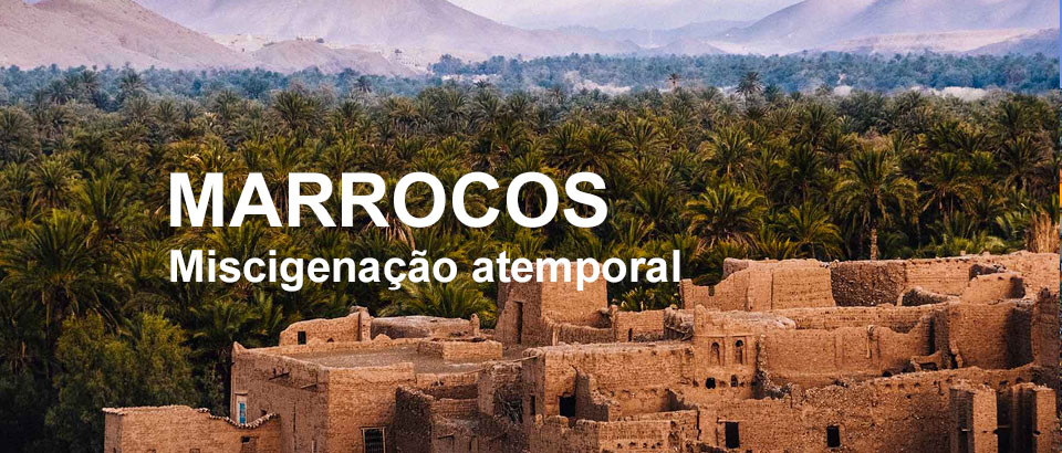 MARROCOS | MISCIGENAÇÃO ATEMPORAL